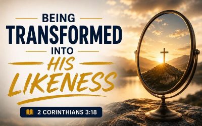 BEING TRANSFORMED INTO HIS LIKENESS